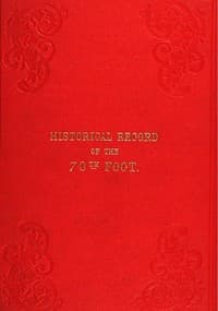 Historical Record of the Seventieth, or, the Surrey Regiment of Foot
Containing an account of the formation of the regiment in 1758, and of its  subsequent services to 1848