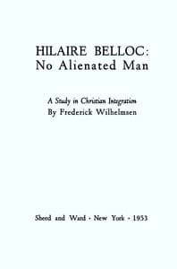 Hilaire Belloc: No Alienated Man; A Study in Christian Integration