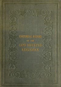 History of the Cape Mounted Riflemen
With a Brief Account of the Colony of the Cape of Good Hope