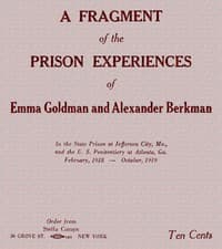 A fragment of the prison experiences of Emma Goldman and Alexander Berkman
In the State Prison at Jefferson City, Mo., and the U. S. Penitentiary at Atlanta, Ga. February, 1918–October, 1919