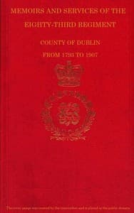Memoirs and Services of the Eighty-third Regiment, County of Dublin, from 1793 to 1907
Including the Campaigns of the Regiment in the West Indies, Africa, the Peninsula, Ceylon, Canada, and India book cover