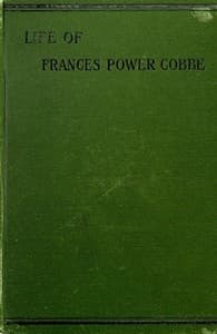 Life of Frances Power Cobbe, as told by herself
with additions by the author, and introduction by Blanche Atkinson