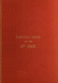 Historical Record of the Seventy-Second Regiment, or the Duke of Albany's Own Highlanders
Containing an account of the formation of the regiment in 1778,  and of its subsequent services to 1848