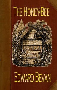 The Honey-Bee: Its Natural History, Physiology and Management