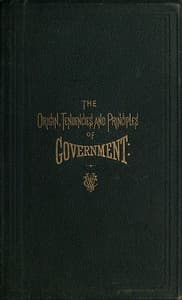 The Origin, Tendencies and Principles of Government
A review of the rise and fall of nations from early historic time to the present; with special considerations regarding the future of the United States as the representative government of the world and the form of administration which will secure this consummation. Also, papers on human equality, as represented by labor and its representative, money; and the meaning and significance of life from a scientific standpoint, with its prophecies for the great future.