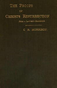 The Proofs of Christ's Resurrection; from a Lawyer's Standpoint