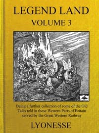 Legend Land, Vol. 3
Being a Further Collection of Some of the Old Tales Told in Those Western Parts of Britain Served by the Great Western Railway