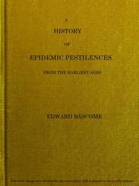 A History of Epidemic Pestilences
From the Earliest Ages, 1495 Years Before the Birth of our Saviour to 1848: With Researches into Their Nature, Causes, and Prophylaxis