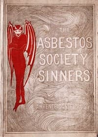 The Asbestos Society of Sinners
detailing the diversions of Dives and others on the playground of Pluto, with some broken threads of drop-stitch history, picked up by a newspaper man in Hades and woven into a Stygian nights' entertainment