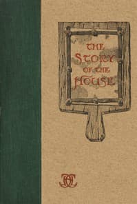 The Story of the House
Being Some Suggestions in Brickwork from the Catalogue of O. W. Ketcham book cover
