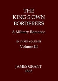 The King's Own Borderers: A Military Romance, Volume 3 (of 3)