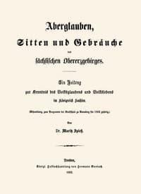 Aberglauben, Sitten und Gebräuche des sächsischen Obererzgebirges: Ein Beitrag zur Kenntnis des Volksglaubens und Volkslebens im Königreich Sachsen book cover