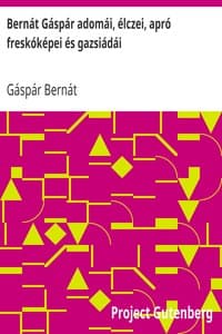 Bernát Gáspár adomái, élczei, apró freskóképei és gazsiádái