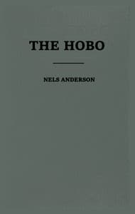 The Hobo: The Sociology of the Homeless Man