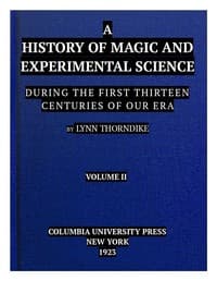 A History of Magic and Experimental Science, Volume 2 (of 2)
During the First Thirteen Centuries of Our Era