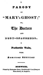 A Parody on "Mary's Ghost;" or, The Doctors and Body-snatchers.
A Pathetic Tale, With Numerous Additions.