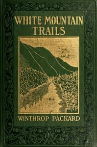White Mountain Trails
Tales of the Trails to the Summit of Mount Washington and other Summits of the White Hills