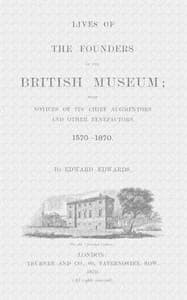 Lives of the Founders of the British Museum, Part 1 of 2
With Notices of Its Chief Augmentors and Other Benefactors, 1570-1870.