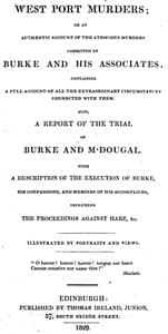 West Port Murders
Or an Authentic Account of the Atrocious Murders Committed by Burke and His Associates; Containing a Full Account of All the Extraordinary Circumstances Connected With Them. Also, a Report of the Trial of Burke and M'Dougal. With a Description of the Execution of Burke, His Confessions, and Memoirs of His Accomplices, Including the Proceedings Against Hare, &c.