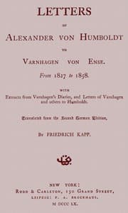 Letters of Alexander von Humboldt to Varnhagen von Ense.
From 1827 to 1858. With extracts from Varnhagen's diaries, and letters of Varnhagen and others to Humboldt book cover