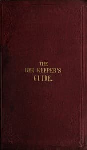 The Bee Keeper's Guide, Third Edition
Containing concise practical directions for the management of bees, upon the depriving system