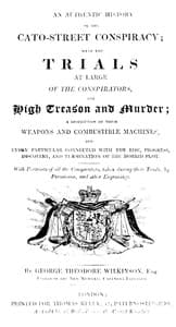An Authentic History of the Cato-Street Conspiracy
With the trials at large of the conspirators, for high treason and murder, a description of their weapons and combustible machines, and every particular connected with the rise, progress, discovery, and termination of the horrid plot
