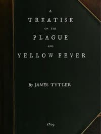 A Treatise on the Plague and Yellow Fever
With an Appendix, containing histories of the plague at Athens in the time of the Peloponnesian War; at Constantinople in the time of Justinian; at London in 1665; at Marseilles in 1720