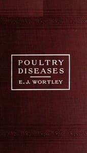 Poultry diseases
Causes, symptoms and treatment, with notes on post-mortem examinations