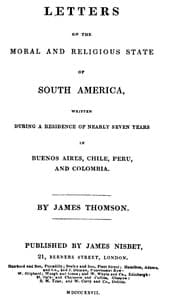 Letters on the Moral and Religious State of South America
Written during a residence of nearly seven years in Buenos Aires, Chile, Peru and Colombia
