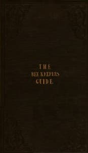 The Bee Keeper's Guide, Fourth Edition
Containing concise practical directions for the management of bees, upon the depriving system