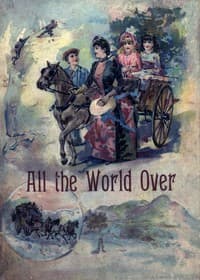 All the World Over: Interesting Stories of Travel, Thrilling Adventure and Home Life book cover