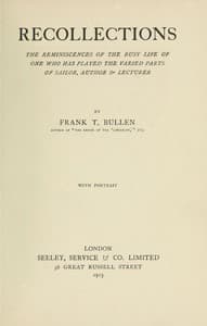 Recollections
The Reminiscences of the Busy Life of One Who Has Played the Varied Parts of Sailor, Author & Lecturer