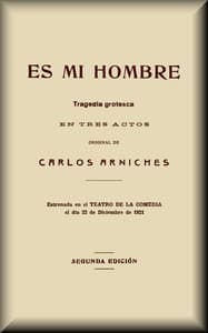 Es mi hombre: Tragedia grotesca en tres actos