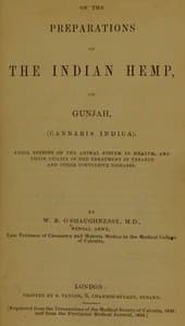On the Preparations of the Indian Hemp, or Gunjah (Cannabis Indica)
Their Effects on the Animal System in Health, and Their Utility in the Treatment of Tetanus and Other Convulsive Diseases