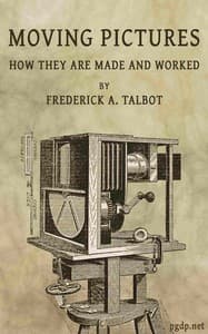 Moving Pictures: How They Are Made and Worked book cover