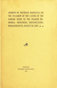 Address of President Roosevelt on the Occasion of the Laying of the Corner Stone of the Pilgrim Memorial Monument, Provincetown, Massachusetts, August 20, 1907