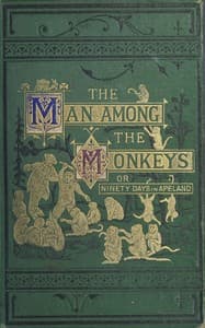 The man among the monkeys; or, Ninety days in apeland
To which are added: The philosopher and his monkeys, The professor and the crocodile, and other strange stories of men and animals