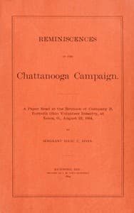 Reminiscences of the Chattanooga campaign
A paper read at the reunion of Company B, Fortieth Ohio volunteer infantry, at Xenia, O., August 22, 1894