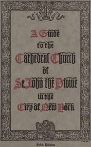 A guide to the Cathedral Church of Saint John the Divine in the city of New York
Fifth Edition