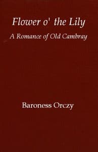Flower o' the lily: A romance of old Cambray