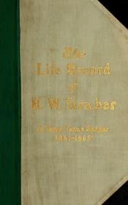 The life record of H. W. Graber
A Terry Texas Ranger, 1861-1865; sixty-two years in Texas