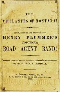 The vigilantes of Montana; Or, popular justice in the Rocky Mountains
Being a correct and impartial narrative of the chase, trial, capture and execution of Henry Plummer's road agent band, together with accounts of the lives and crimes of many of the robbers and desperadoes, the whole being interspersed with sketches of life in the mining camps of the "Far West"