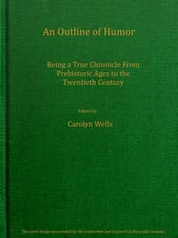 An outline of humor
Being a true chronicle from prehistoric ages to the twentieth century