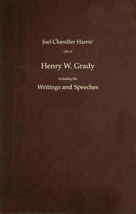 Joel Chandler Harris' life of Henry W. Grady including his writings and speeches