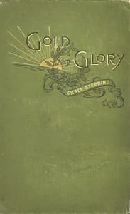 Gold and glory; or, Wild ways of other days, a tale of early American discovery book cover