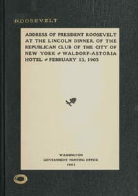 Address of President Roosevelt at the Lincoln dinner of the Republican club of the city of New York, Waldorf-Astoria Hotel, February 13, 1905 book cover