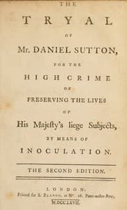 The tryal of Mr. Daniel Sutton, for the high crime of preserving the lives of His Majesty's liege subjects, by means of inoculation