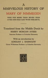 A marvelous history of Mary of Nimmegen
Who for more than seven year lived and had ado with the devil