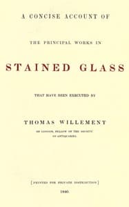 A concise account of the principal works in stained glass that have been executed by Thomas Willement of London, Fellow of the Society of Antiquaries