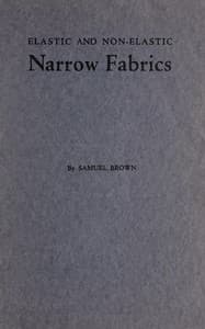 Elastic and non-elastic narrow fabrics
and a chapter on narrow fabrics made on knitting machines